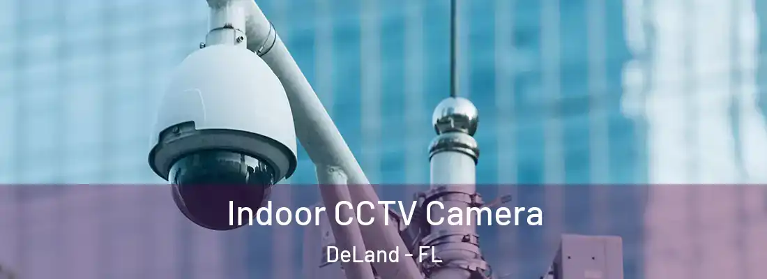 Indoor CCTV Camera DeLand - FL